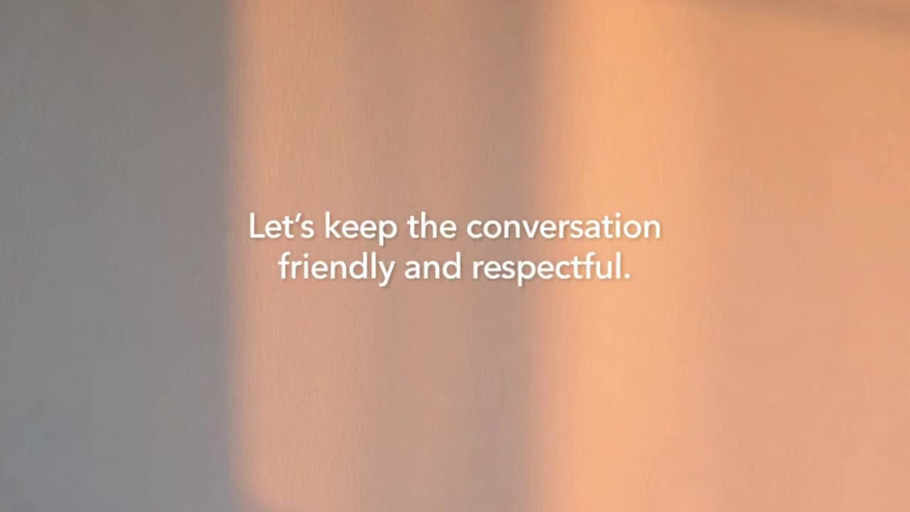 A Friendly Reminder to Keep Conversations Positive, Respectful, and Welcoming for Everyone