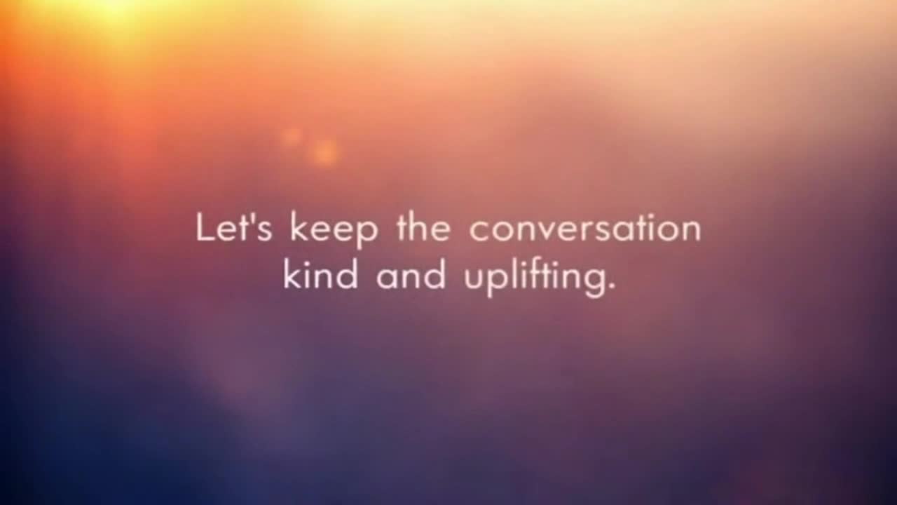 A Gentle Reminder to Keep Conversations Positive, Respectful, and Supportive for Everyone