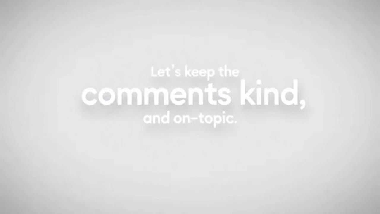 A Friendly Reminder to Keep Comments Respectful, Positive, and On-Topic for Everyone