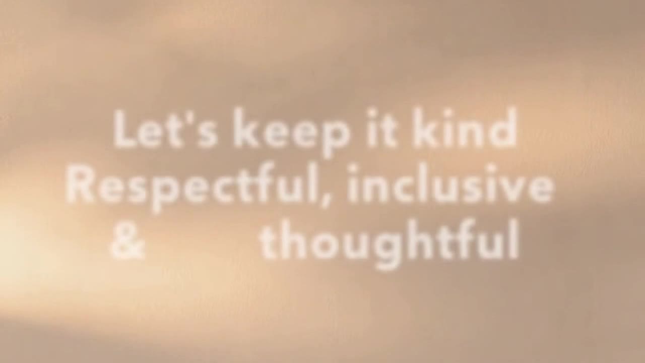 A Warm Reminder to Keep Comments Friendly, Respectful, and Focused on Positive Conversation