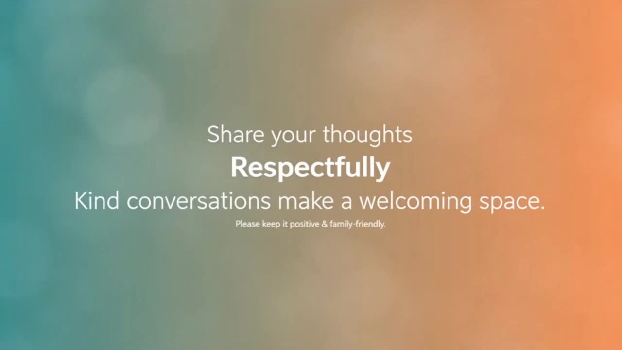 Creating a Welcoming Space for Respectful, Positive, and Family-Friendly Conversations Together