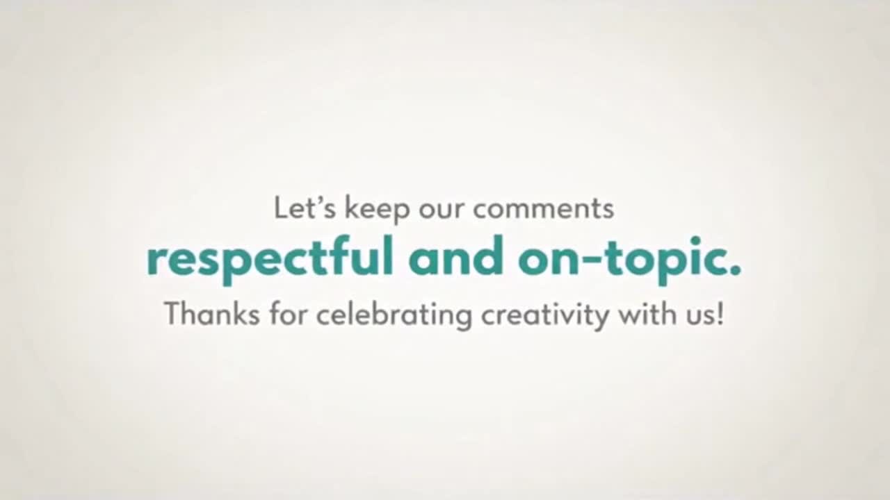 A Friendly Reminder to Keep Comments Respectful, Positive, and Focused on Creativity